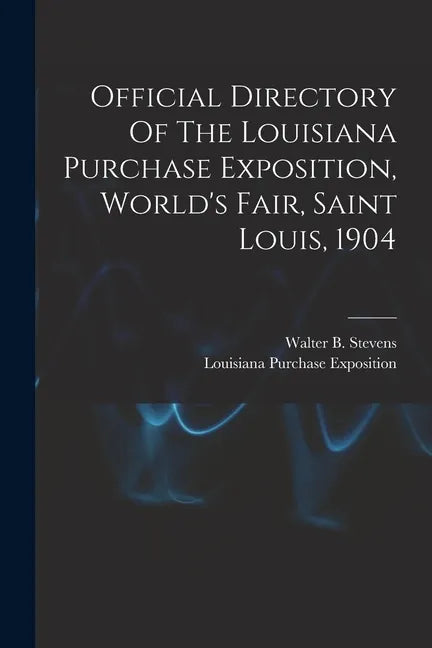 Official Directory Of The Louisiana Purchase Exposition, World's Fair, Saint Louis, 1904 - Paperback