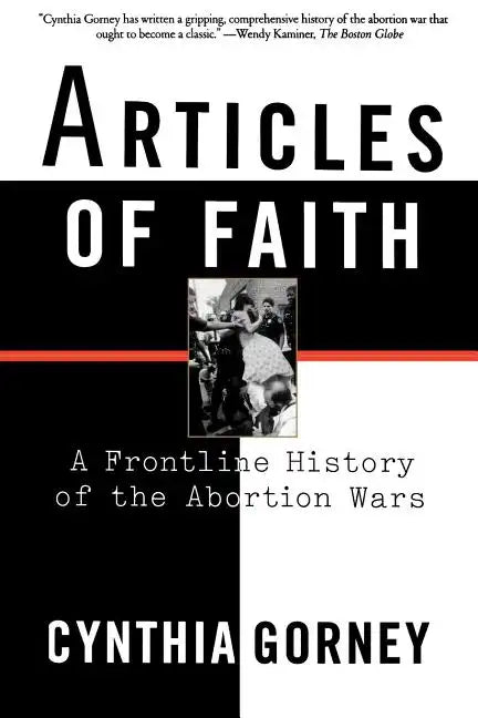 Articles of Faith: A Frontline History of the Abortion Wars - Paperback