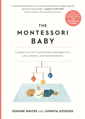 The Montessori Baby: A Parent's Guide to Nurturing Your Baby with Love, Respect, and Understanding - Paperback