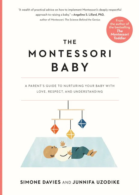 The Montessori Baby: A Parent's Guide to Nurturing Your Baby with Love, Respect, and Understanding - Paperback
