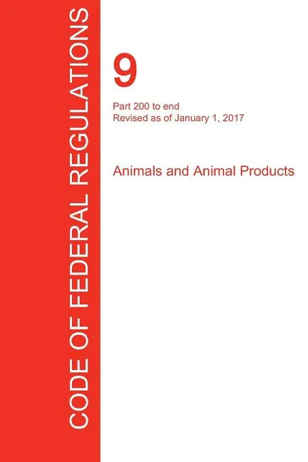 CFR 9, Part 200 to end, Animals and Animal Products, January 01, 2017 (Volume 2 of 2) - Paperback