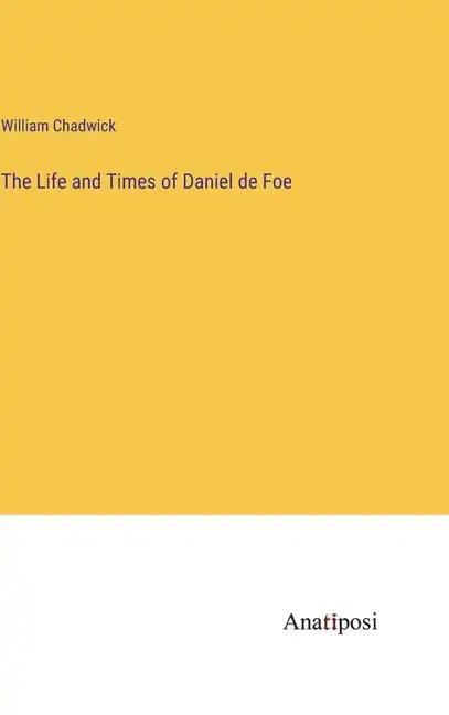 The Life and Times of Daniel de Foe - Hardcover