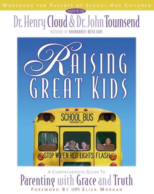 Raising Great Kids Workbook for Parents of School-Age Children: A Comprehensive Guide to Parenting with Grace and Truth - Paperback