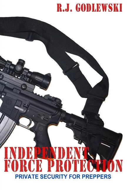 Independent Force Protection: Private Security for Preppers - Paperback