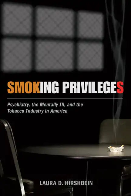 Smoking Privileges: Psychiatry, the Mentally Ill, and the Tobacco Industry in America - Paperback