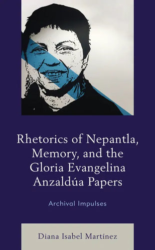 Rhetorics of Nepantla, Memory, and the Gloria Evangelina Anzaldúa Papers: Archival Impulses - Hardcover