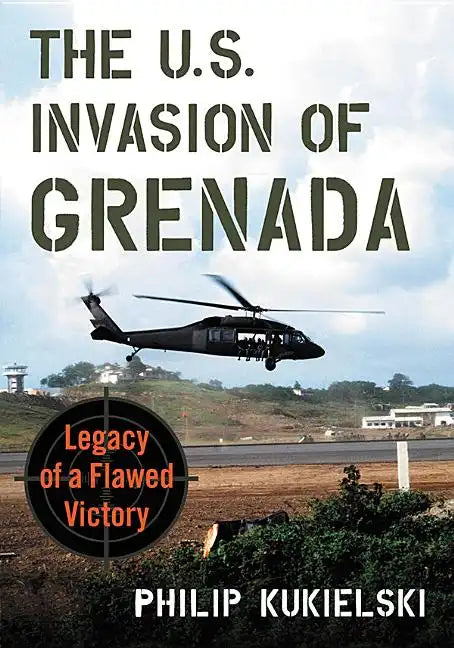 The U.S. Invasion of Grenada: Legacy of a Flawed Victory - Paperback