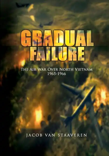 Gradual Failure: The Air War Over North Vietnam 1965-1966 - Paperback