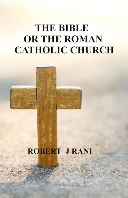 The Bible Or The Roman Catholic Church - Paperback