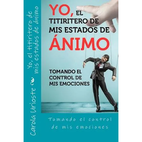 Yo, el titiritero de mis estados de animo: Tomando el control de mis emociones - Paperback