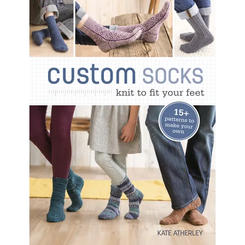 Custom Socks: Knit to Fit Your Feet - Paperback