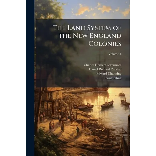 The Land System of the New England Colonies; Volume 4 - Paperback