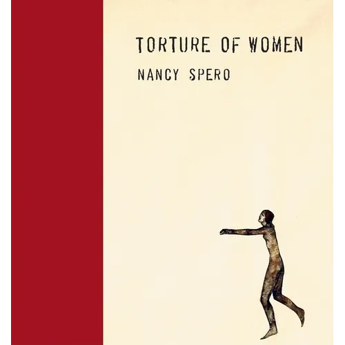 Nancy Spero: Torture of Women - Hardcover