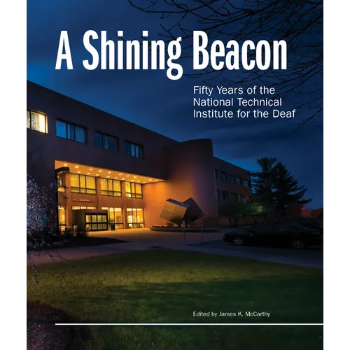 A Shining Beacon: Fifty Years of the National Technical Institute for the Deaf - Hardcover