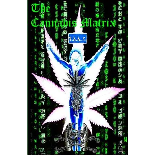 THE CANNABIS MATRIX (The Seshat Appendix): A Trilogy of Selected Essays of Ioannes, the Composer - Paperback