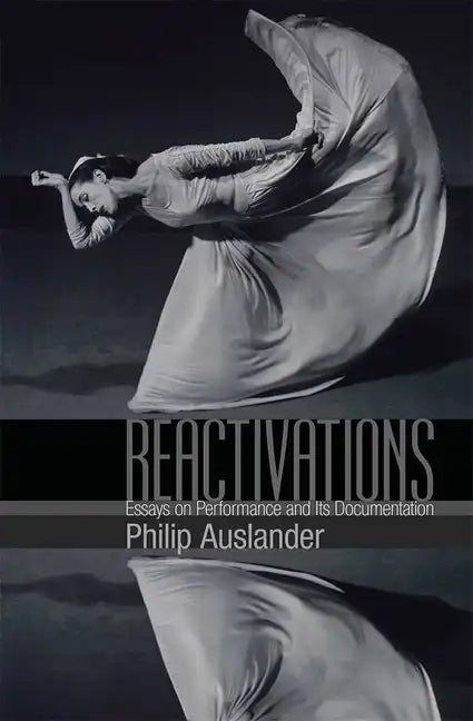 Reactivations: Essays on Performance and Its Documentation - Paperback