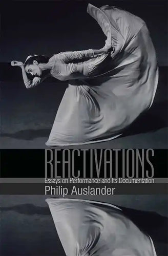 Reactivations: Essays on Performance and Its Documentation - Paperback