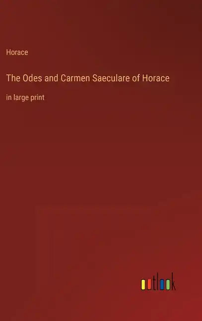 The Odes and Carmen Saeculare of Horace: in large print - Hardcover