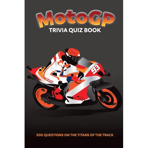 MotoGP Trivia Quiz Book - 500 Questions on the Titans of the Track - Paperback