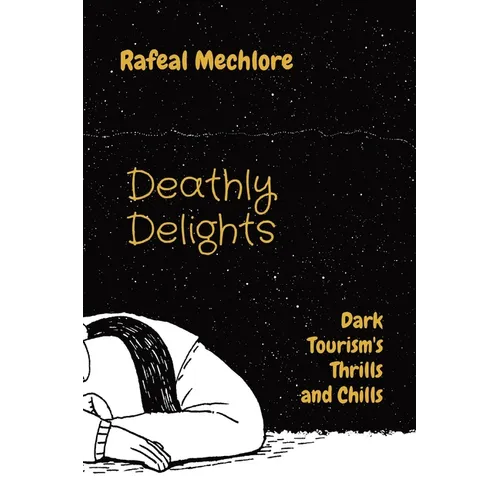 Deathly Delights: Dark Tourism's Thrills and Chills - Paperback