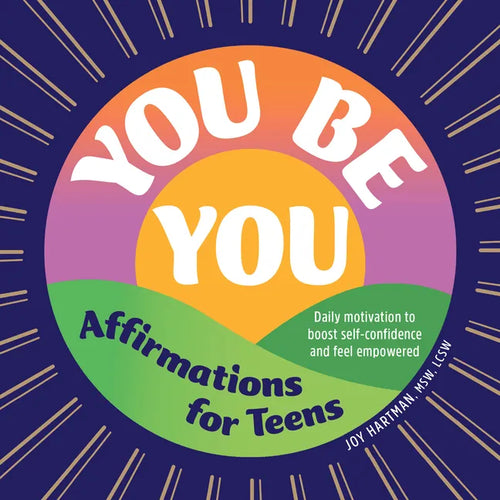You Be You: Affirmations for Teens: Daily Motivation to Boost Self-Confidence and Feel Empowered - Paperback