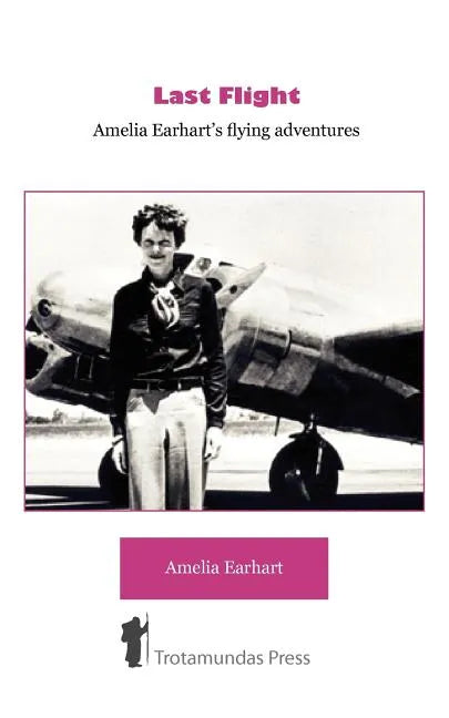 Last Flight - Amelia Earhart's Flying adventures - Paperback