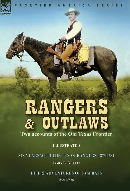 Rangers and Outlaws: Two accounts of the Old Texas Frontier-Six Years With the Texas Rangers, 1875 to 1881 by James B. Gillettt & Life and Adventures - Hardcover