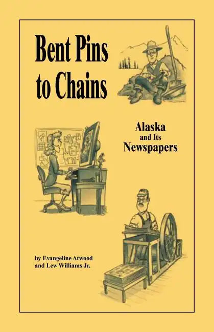 Bent Pins to Chains: Alaska and Its Newspapers - Paperback