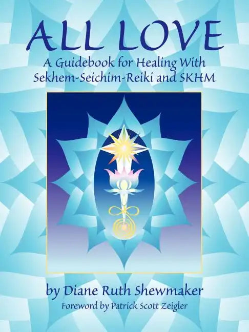 All Love: A Guidebook for Healing with Sekhem-Seichim-Reiki and SKHM - Paperback