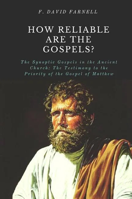 How Reliable Are the Gospels?: The Synoptic Gospels in the Ancient Church: The Testimony to the Priority of the Gospel of Matthew - Paperback