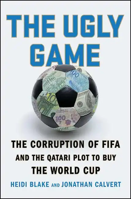 The Ugly Game: The Corruption of Fifa and the Qatari Plot to Buy the World Cup - Paperback