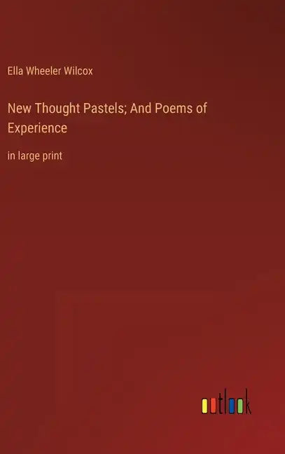 New Thought Pastels; And Poems of Experience: in large print - Hardcover