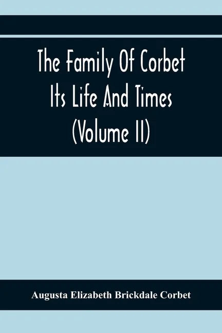 The Family Of Corbet; Its Life And Times (Volume II) - Paperback