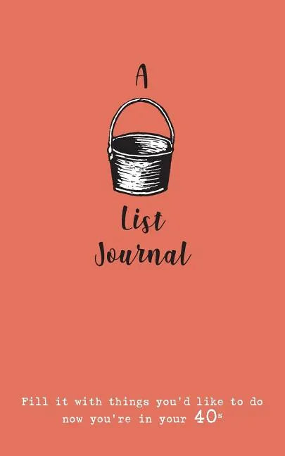 A Bucket List Journal (for your 40s): Fill it with things you'd like to do now you're in your 40s - Paperback
