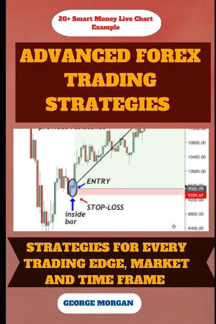 Advance Forex Trading Strategies: Strategies For Every Trading Edge - Paperback