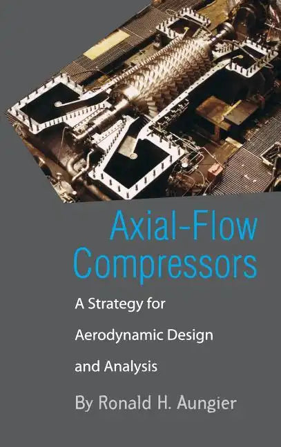 Axial-Flow Compressors: A Strategy for Aerodynamic Design and Analysis - Hardcover