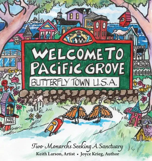 Welcome to Pacific Grove, Butterfly Town U.S.A.: Two Monarchs Seeking A Sanctuary - Paperback