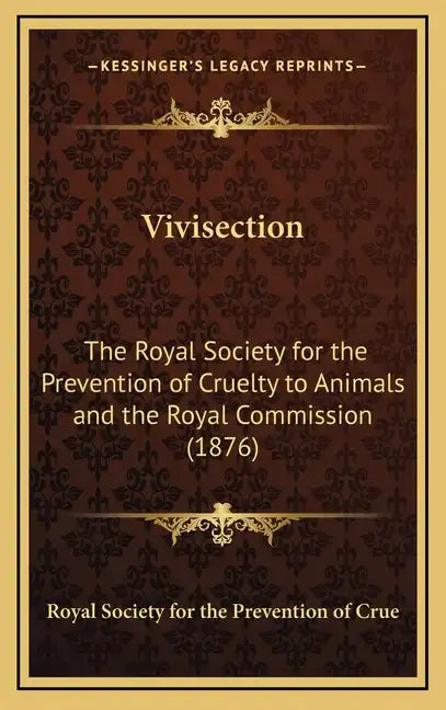 Vivisection: The Royal Society for the Prevention of Cruelty to Animals and the Royal Commission (1876) - Hardcover