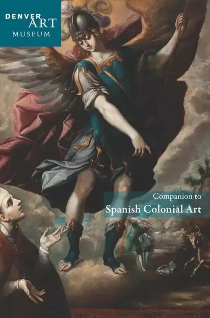 Companion to Spanish Colonial Art at the Denver Art Museum - Paperback