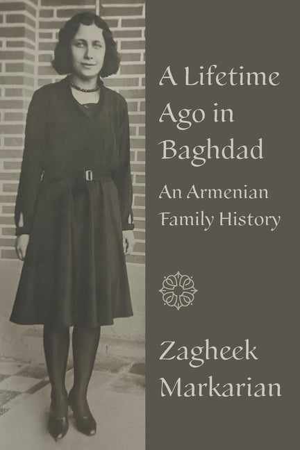 A Lifetime Ago in Baghdad: An Armenian family history - Paperback