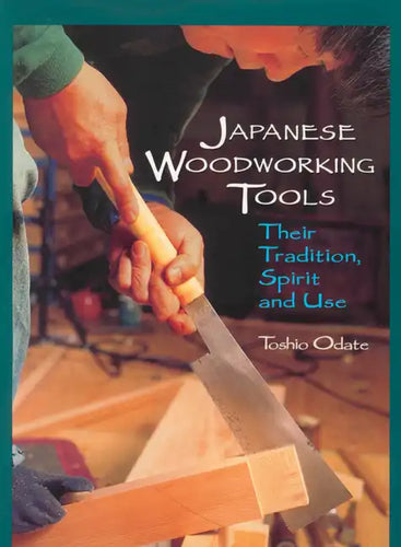 Japanese Woodworking Tools: Their Tradition, Spirit and Use - Paperback