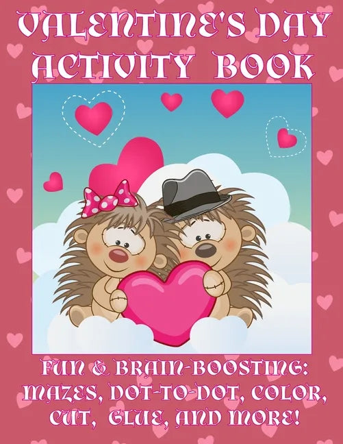 Valentine's Day Activity Book: Fun & Brain-Boosting: Mazes, Dot-to-Dot, Color, Cut, Glue, & More - Paperback