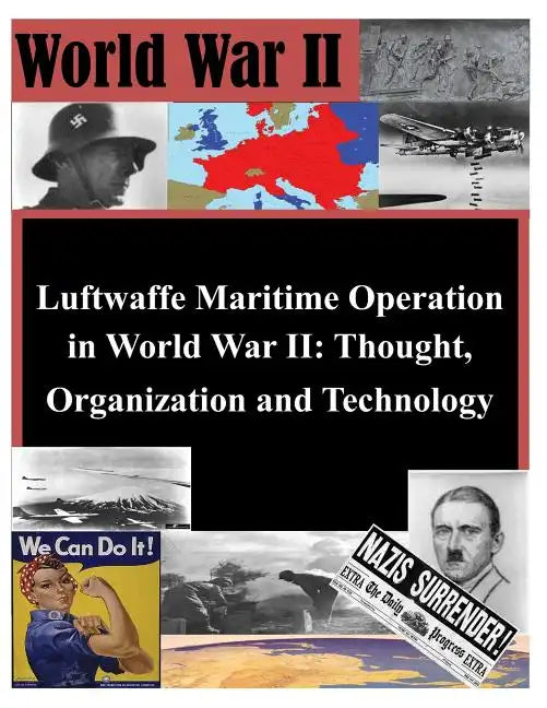 Luftwaffe Maritime Operations in World War II - Thought, Organization and Technology - Paperback