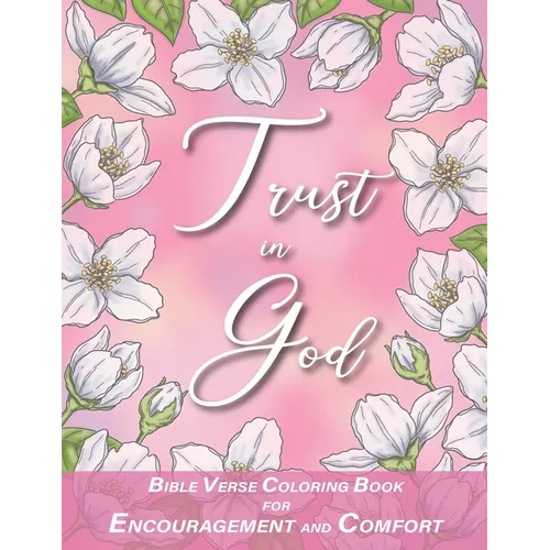 Trust in God with Bible Verses for Encouragement and Comfort Coloring Book: for Women, Adults and Teens - Paperback