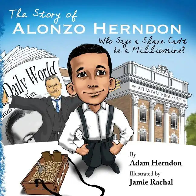 The Story of Alonzo Herndon: Who Says A Slave Can't Be a Millionaire? - Paperback