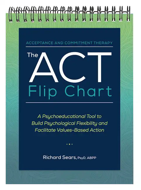 The ACT Flip Chart: A Psychoeducational Tool to Build Psychological Flexibility and Facilitate Values-Based Action - Spiral