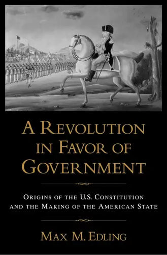 A Revolution in Favor of Government: Origins of the U.S. Constitution and the Making of the American State - Paperback