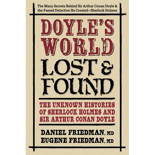 Doyle's World--Lost & Found: The Unknown Histories of Sherlock Holmes and Sir Arthur Conan Doyle - Paperback