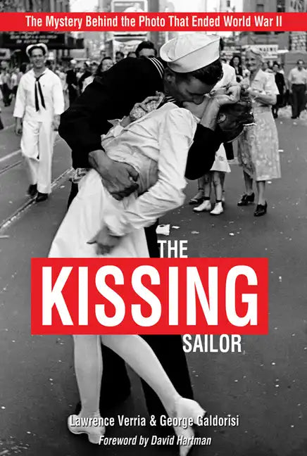 The Kissing Sailor: The Mystery Behind the Photo That Ended World War II - Paperback