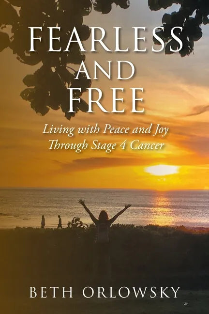 Fearless and Free: Living with Peace and Joy Through Stage 4 Cancer - Paperback